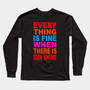 Every thing is fine when there is sun shine Long Sleeve T-Shirt